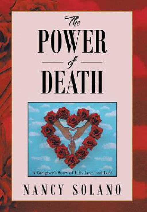 The Power of Death: : A Caregiver's Story of Life, Love, and Loss by Nancy Solano