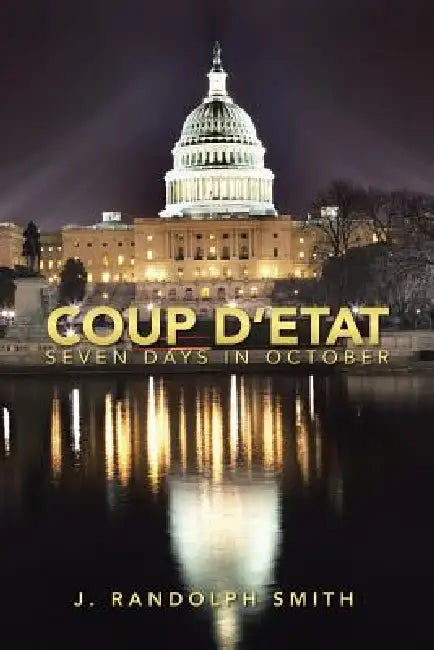 Coup D'Etat: Seven Days in October by J. Randolph Smith