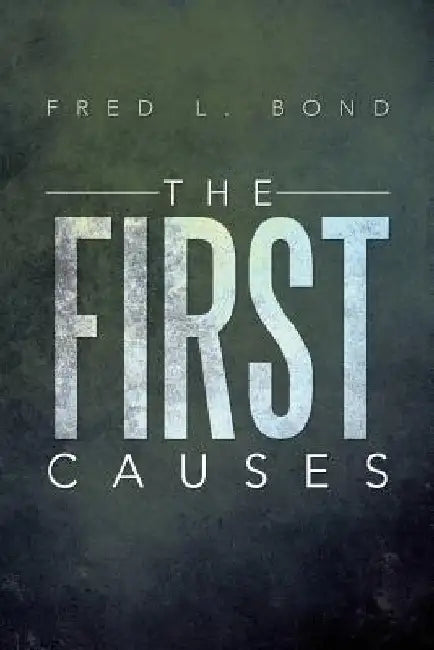 The First Causes by Fred L. Bond