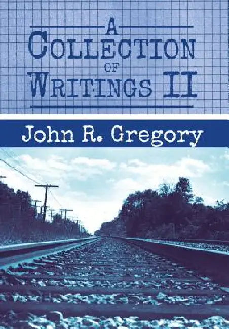 A Collection of Writings II by John R. Gregory
