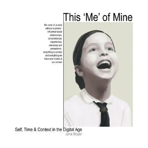 This 'Me' of Mine: Self, Time & Context in the Digital Age by Jane Boyer