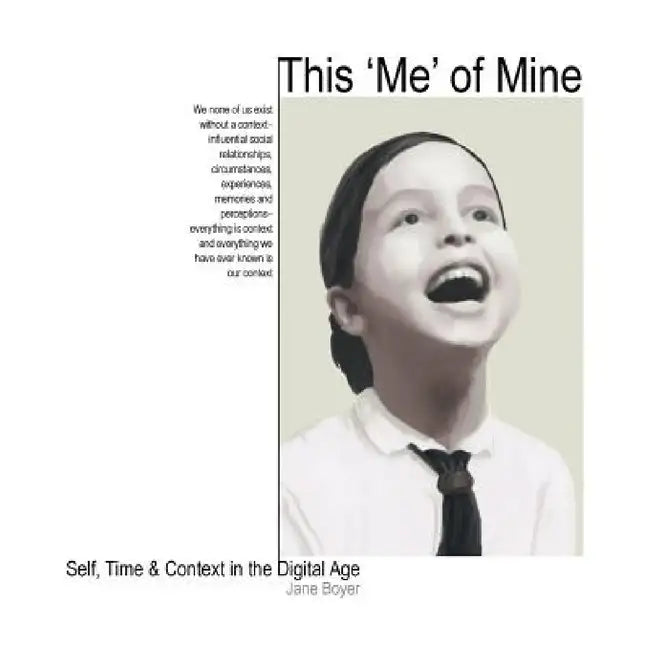 This 'Me' of Mine: Self, Time & Context in the Digital Age by Jane Boyer