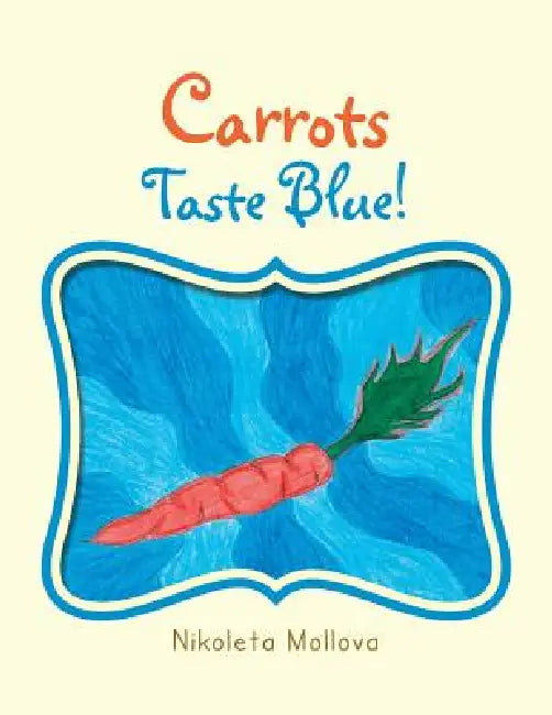 Carrots Taste Blue! by Nikoleta Mollova