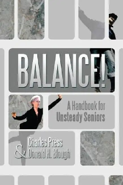 Balance!: A Handbook for Unsteady Seniors by Charles Press, Donald H. Blough