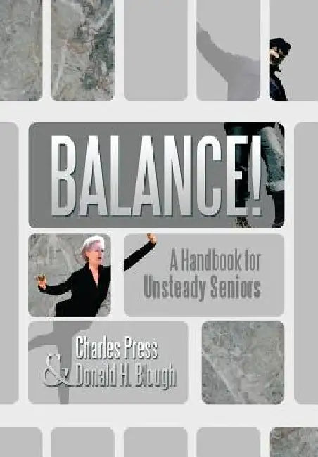 Balance!: A Handbook for Unsteady Seniors by Charles Press, Donald H. Blough
