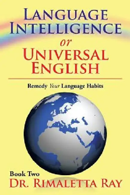 Language Intelligence or Universal English: Remedy Your Language Habits Book 2 by Ray Rimalette