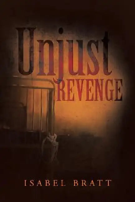 Unjust Revenge by Isabel Bratt