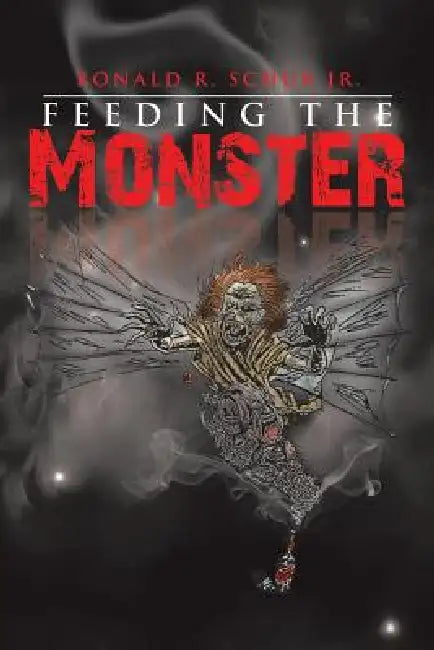Feeding the Monster by Jr. Schur Ronald R.