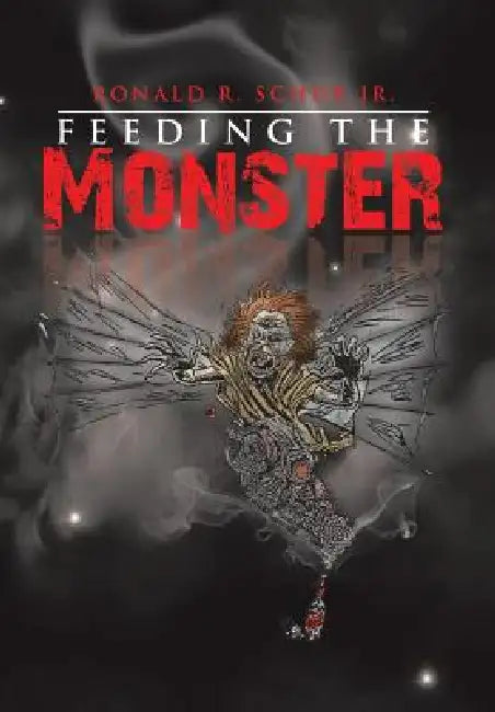 Feeding the Monster by Jr. Schur Ronald R.