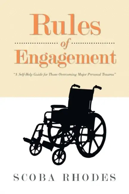 Rules of Engagement: A Self-Help Guide for Those Overcoming Major Personal Trauma by Scoba Rhodes
