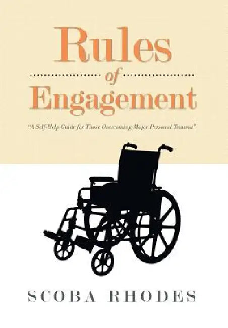 Rules of Engagement: A Self-Help Guide for Those Overcoming Major Personal Trauma by Scoba Rhodes