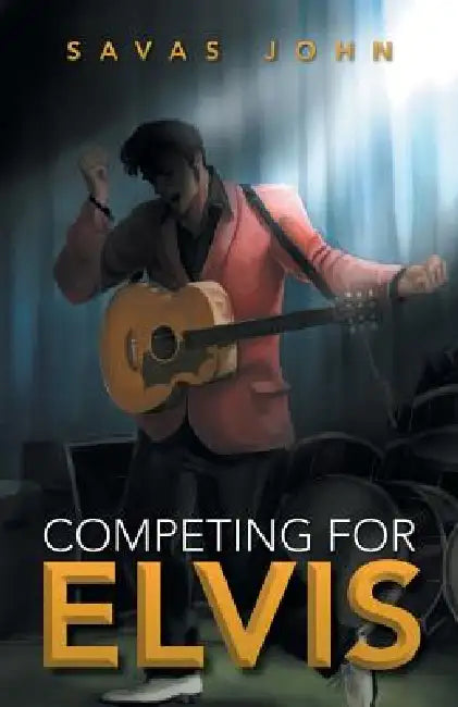 Competing for Elvis by Savas John