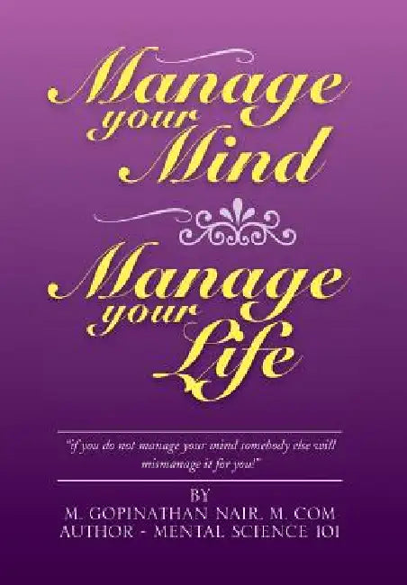 Manage Your Mind Manage Your Life by M. Gopinathan Nair