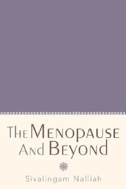 The Menopause and Beyond by Sivalingam Nalliah