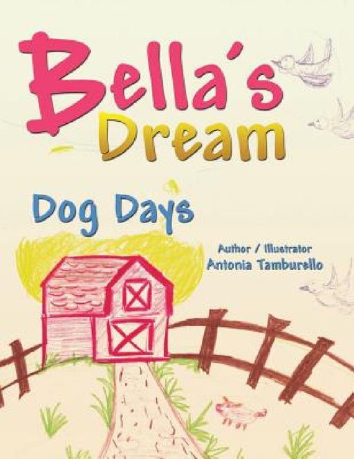 Bella's Dream: Dog Days by Antonia Tamburello