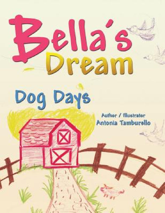 Bella's Dream: Dog Days by Antonia Tamburello