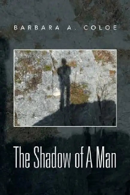 The Shadow of a Man by Barbara a. Coloe