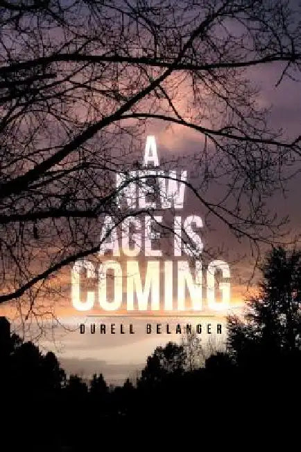 A New Age Is Coming by Durell Belanger