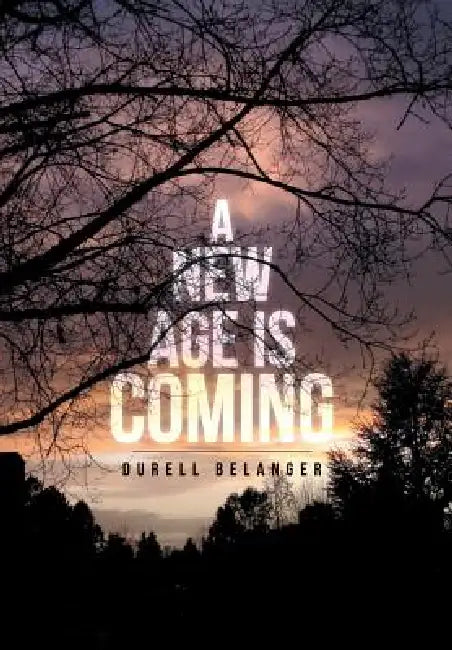 A New Age Is Coming by Durell Belanger