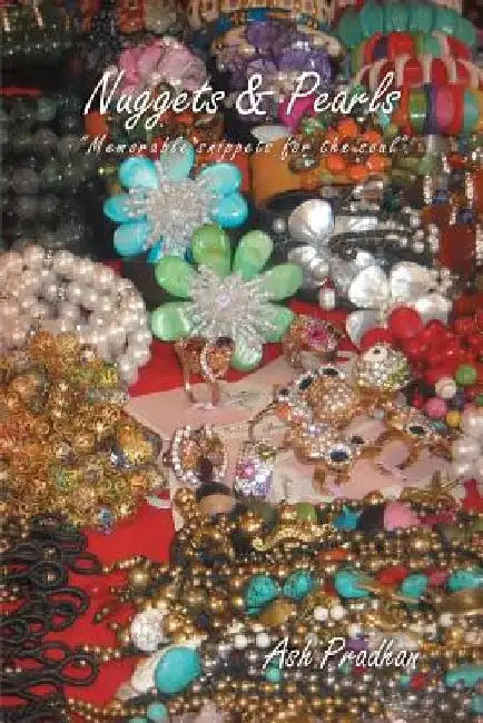 Nuggets & Pearls: Memorable Snippets for the Soul by Ash Pradhan