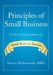 Principles of Small Business: A Look at Critical Components for Small Business Success by Kieran Mohammed Mba