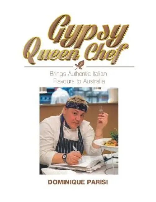Gypsy Queen Chef: Brings Authentic Italian Flavours to Australia by Dominique Parisi