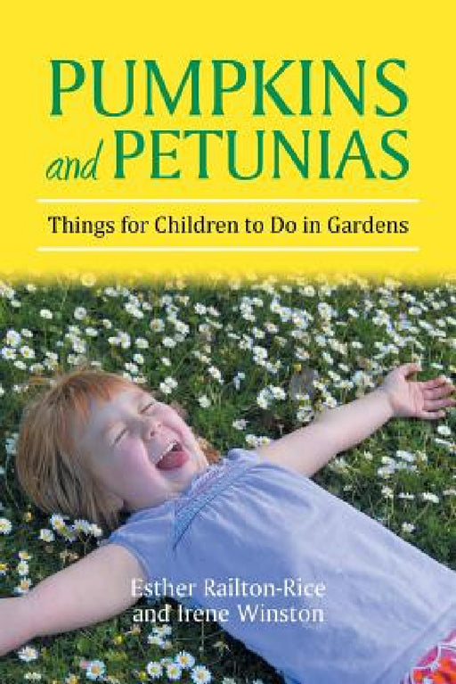 Pumpkins and Petunias: Things for Children to Do in Gardens by Esther Railton-Rice, Irene Winston