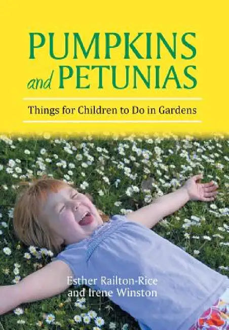 Pumpkins and Petunias: Things for Children to Do in Gardens by Esther Railton-Rice, Irene Winston