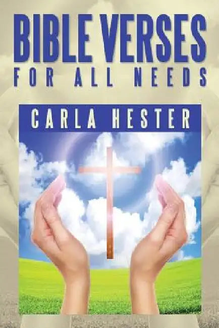 Bible Verses for All Needs by Carla Hester