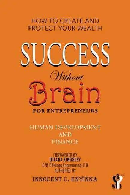 Success Without Brain: For Entrepreneurs by Innocent C. Enyinna