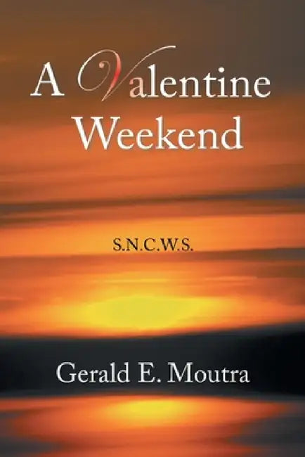 A Valentine Weekend: S.N.C.W.S. by Gerald E. Moutra