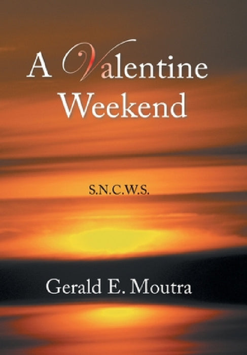 A Valentine Weekend: S.N.C.W.S. by Gerald E. Moutra
