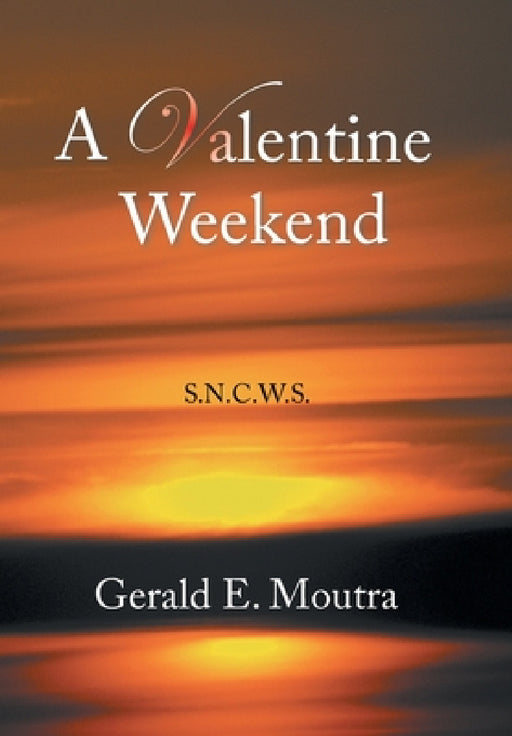 A Valentine Weekend: S.N.C.W.S. by Gerald E. Moutra