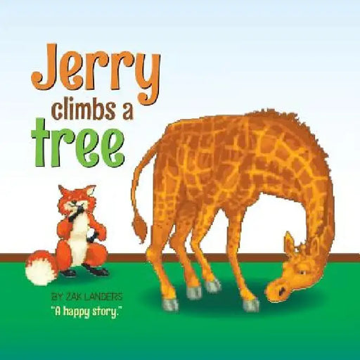 Jerry Climbs a Tree: A Happy Story by Zak Landers