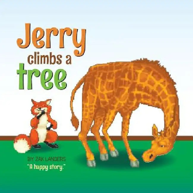 Jerry Climbs a Tree: A Happy Story by Zak Landers