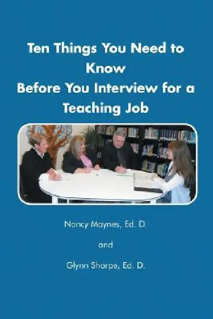 Ten Things You Need to Know Before You Interview for a Teaching Job by Nancy Maynes