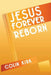 Jesus Forever Reborn by Colin Kirk