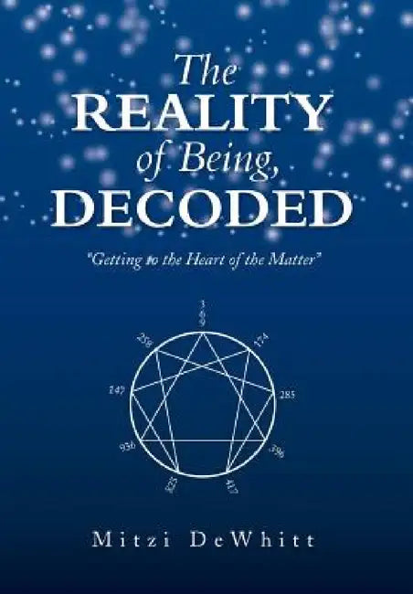 The Reality of Being, Decoded: Getting to the Heart of the Matter by Mitzi Dewhitt