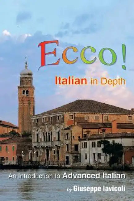 Ecco!: An Introduction to Advanced Italian by Giuseppe Iavicoli