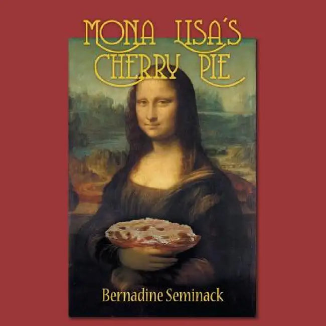Mona Lisa's Cherry Pie by Bernadine Seminack
