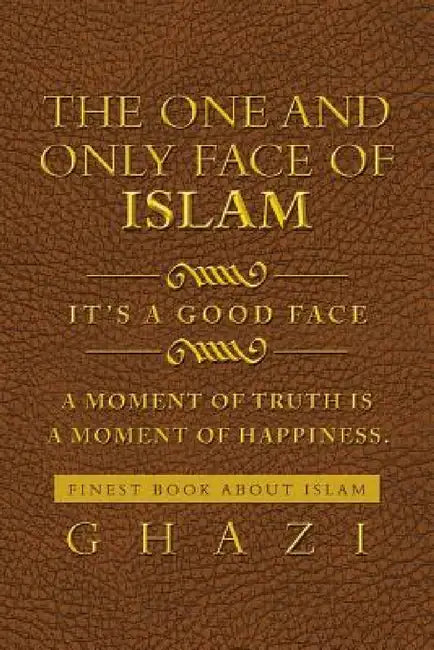 The One and Only Face of Islam: It's a Good Face by Ghazi