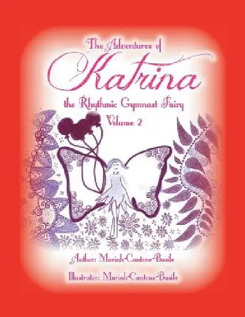 The Adventures of Katrina the Rhythmic Gymnast Fairy: Volume 2 by Mariah-Cantone-Basile
