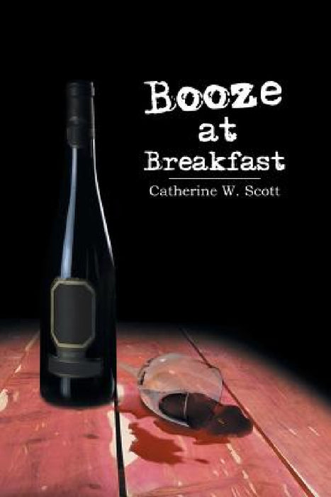 Booze at Breakfast by Catherine W. Scott