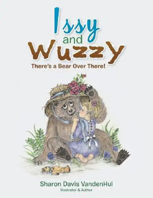 Issy and Wuzzy: There's a Bear Over There! by Sharon Davis Vandenhul