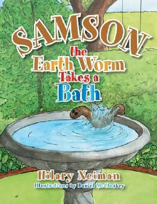 Samson the Earth Worm Takes a Bath by Hilary Neiman