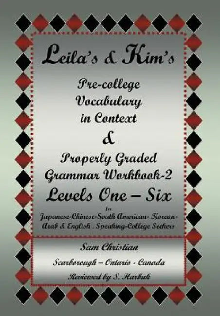 Leila's & Kim's Pre-College Vocabulary in Context & Properly Graded Grammar Workbook-2 Levels One - Six for Japanese-Chinese-South America-Korean-Arab by Sam Christian