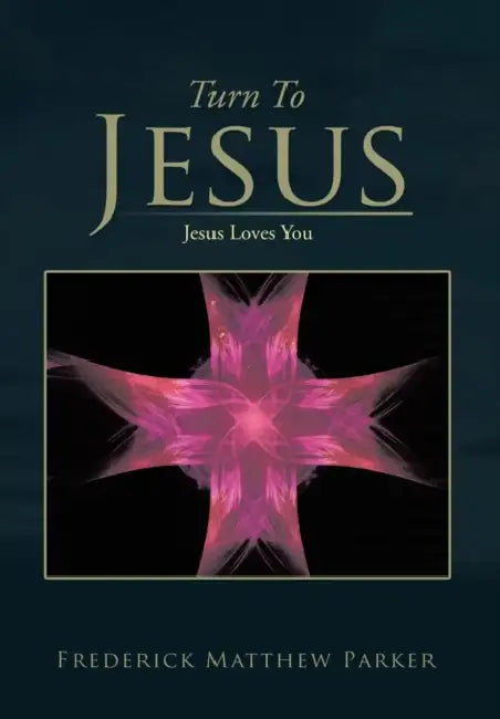 Turn to Jesus: Jesus Loves You by Frederick Matthew Parker