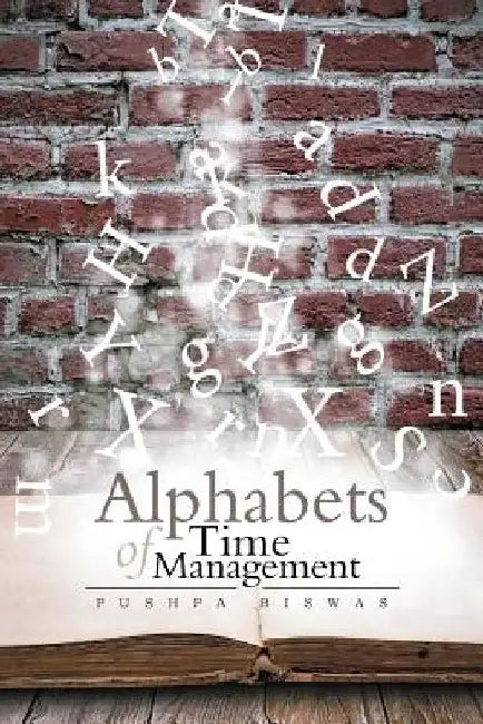 Alphabets of Time Management by Pushpa Biswas