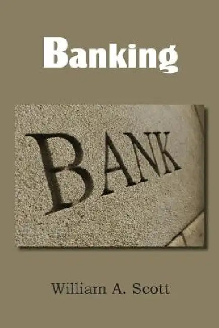 Banking by William a. Scott