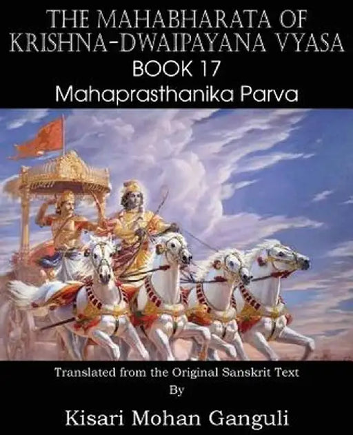 The Mahabharata of Krishna-Dwaipayana Vyasa Book 17 Mahaprasthanika Parva by Vyasa, Krishna-Dwaipayana